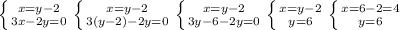 \left \{ {{x=y-2} \atop {3x-2y=0}} \right. \left \{ {{x=y-2} \atop {3(y-2)-2y=0}} \right. \left \{ {{x=y-2} \atop {3y-6-2y=0}} \right. \left \{ {{x=y-2} \atop {y=6}} \right. \left \{ {{x=6-2=4} \atop {y=6}} \right.