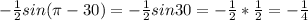 - \frac{1}{2} sin( \pi -30)=- \frac{1}{2} sin30=- \frac{1}{2} * \frac{1}{2} =- \frac{1}{4}