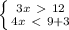 \left \{ {{3x\ \textgreater \ 12} \atop {4x\ \textless \ 9+3}} \right.