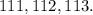 111, 112, 113.