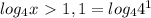 log_{4} x\ \textgreater \ 1, 1= log_{4} 4^{1}