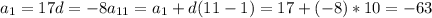 a_1=17&#10;d=-8&#10;a_{11}=a_1+d(11-1)=17+(-8)*10=-63