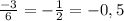 \frac{-3}{6} =- \frac{1}{2} =-0,5