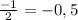 \frac{-1}{2} =-0,5