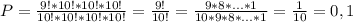 P= \frac{9!*10!*10!*10!}{10!*10!*10!*10!} = \frac{9!}{10!}= \frac{9*8*...*1}{10*9*8*...*1}= \frac{1}{10}=0,1