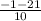 \frac{-1-21} {10}