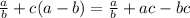 \frac{a}{b} + c (a-b) = \frac{a}{b} + ac - bc