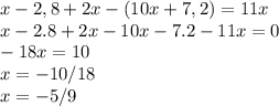 x-2,8+2x-(10x+7,2)=11x\\&#10;x-2.8+2x-10x-7.2-11x=0\\&#10;-18x=10\\&#10;x=-10/18\\&#10;x=-5/9