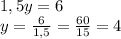 1,5y=6\\y=\frac{6}{1,5}=\frac{60}{15}=4