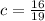 c= \frac{16}{19}