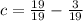 c= \frac{19}{19} - \frac{3}{19}