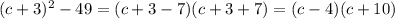 (c+3)^2-49=(c+3-7)(c+3+7)=(c-4)(c+10)