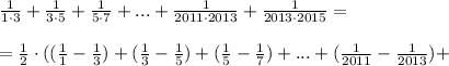 \frac{1}{1\cdot 3} + \frac{1}{3\cdot 5} + \frac{1}{5\cdot 7} +...+ \frac{1}{2011\cdot 2013} + \frac{1}{2013\cdot 2015} =\\\\=\frac{1}{2}\cdot ( (\frac{1}{1} - \frac{1}{3} )+ (\frac{1}{3} - \frac{1}{5} )+( \frac{1}{5} - \frac{1}{7} )+...+( \frac{1}{2011} - \frac{1}{2013} )+