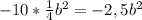 -10*\frac{1}{4}b^2=-2,5b^2