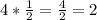 4* \frac{1}{2} = \frac{4}{2} = 2