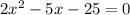 2x^{2} -5x-25=0