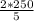 \frac{2*250}{5}