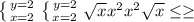 \left \{ {{y=2} \atop {x=2}} \right. \left \{ {{y=2} \atop {x=2}} \right. \sqrt{x} x^{2} x^{2} \sqrt{x} \leq \geq