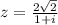 z= \frac{2 \sqrt{2} }{1+i}