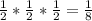 \frac{1}{2} * \frac{1}{2} * \frac{1}{2} = \frac{1}{8}