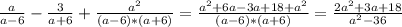 \frac{a}{a-6}-\frac{3}{a+6}+\frac{a^2}{(a-6)*(a+6)}= \frac{a^2+6a-3a+18+a^2}{(a-6)*(a+6)}= \frac{2a^2+3a+18}{a^2-36}