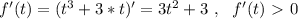 f'(t) = (t^3+3*t)' = 3t^2+3 \ , \ \ f'(t) \ \textgreater \ 0