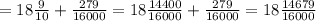 =18 \frac{9}{10}+ \frac{279}{16000} =18 \frac{14400}{16000}+ \frac{279}{16000} =18 \frac{14679}{16000}