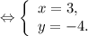 \Leftrightarrow\left \{ \begin{array}{lcl} {{x=3,} \\ {y=-4.}} \end{array} \right.