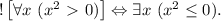 ! \left[ \forall x \ (x^2\ \textgreater \ 0)\right] \Leftrightarrow \exists x \ (x^2 \leq 0).