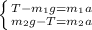 \left \{ {{T-m_1g=m_1a} \atop {m_2g-T=m_2a}} \right.