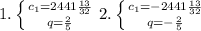 1. \left \{ {{c_1}=2441\frac{13}{32}Ї} \atop {q=\frac{2}{5}}} \right. 2. \left \{ {{c_1}=-2441\frac{13}{32}Ї} \atop {q=-\frac{2}{5}}} \right.