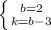 \left \{ {{b=2} \atop {k=b-3}} \right.