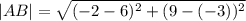 |AB|= \sqrt{(-2-6) ^{2}+ (9-(-3)) ^{2} }