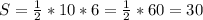 S=\frac{1}{2}*10*6=\frac{1}{2}*60=30