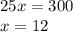 25x=300 \\ x=12