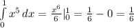 \int\limits^1_0 {x^5} \, dx = \frac{x^6}{6} | _{0} ^{1} = \frac{1}{6} - 0 = \frac{1}{6}