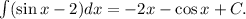 \int (\sin x-2)dx=-2x-\cos x+C.