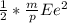 \frac{1}{2} * \frac{m}{p} E e^{2}