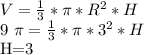 V= \frac{1}{3} * \pi *R ^{2} *H&#10;&#10;&#10;9 \pi = \frac{1}{3} * \pi *3 ^{2} *H&#10;&#10;H=3