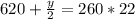 620+ \frac{y}{2} = 260*22&#10;