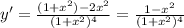 y' = \frac{(1+x^2) - 2x^2}{(1+x^2)^4} = \frac{1-x^2}{(1+x^2)^4}