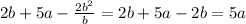 2b +5a- \frac{2b^2}{b} = 2b+5a-2b=5a