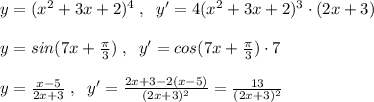 y=(x^2+3x+2)^4\; ,\; \; y'=4(x^2+3x+2)^3\cdot (2x+3)\\\\y=sin(7x+\frac{\pi}{3})\; ,\; \; y'=cos(7x+\frac{\pi}{3})\cdot 7\\\\y= \frac{x-5}{2x+3} \; ,\; \; y'= \frac{2x+3-2(x-5)}{(2x+3)^2} = \frac{13}{(2x+3)^2}