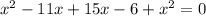 x^{2} -11x+15x-6+ x^{2} =0