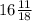 16\frac{11}{18}