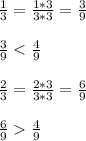 \frac{1}{3}=\frac{1*3}{3*3}=\frac{3}{9} \\\\\frac{3}{9}\frac{4}{9}