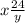 x \frac{24}{y}