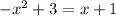 -x^2+3=x+1