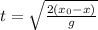 t=\sqrt{\frac{2(x_0-x)}{g}}