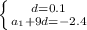 \left \{ {{d=0.1} \atop {a_1+9d=-2.4}} \right.